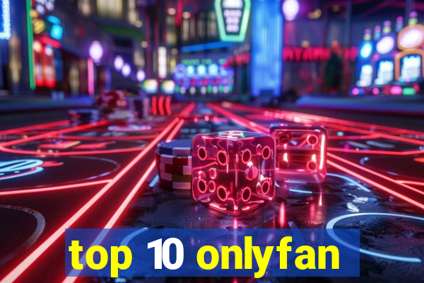 top 10 onlyfan